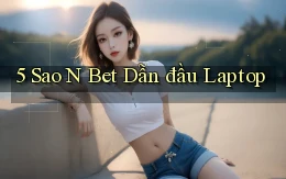 5 sao n bet dẫn đầu laptop