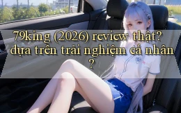 79king (2026) review thật dựa trên trải nghiệm cá nhân