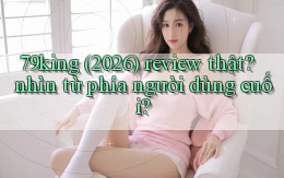 79king (2026) review thật nhìn từ phía người dùng cuối