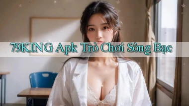 79king apk trò chơi sòng bạc