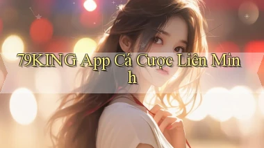 79king app cá cược liên minh