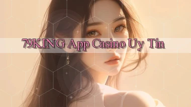 79king app casino uy tín