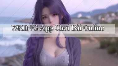 79king app chơi bài online