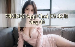 79king app chơi cá độ bóng đá