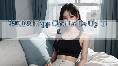 79king app chơi lô đề uy tín