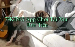 79king app chơi tài xỉu rút tiền