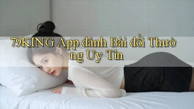 79king app đánh bài đổi thưởng uy tín