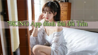 79king app đánh bài đổi tiền