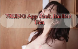 79king app đánh bài rút tiền