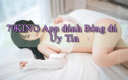 79king app đánh bóng đá uy tín