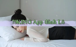 79king app đánh lô