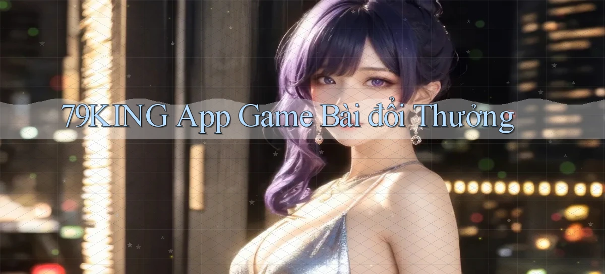 79king app game bài đổi thưởng
