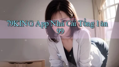 79king app nhà cái tổng 1 ăn 99