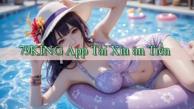 79king app tài xỉu ăn tiền