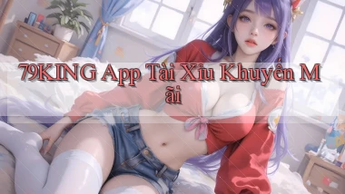 79king app tài xỉu khuyến mãi