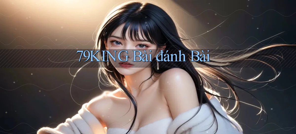 79king bài đánh bài