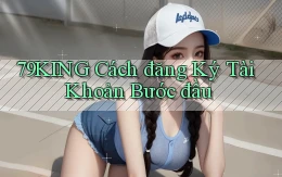 79king  cách đăng ký tài khoản bước đầu