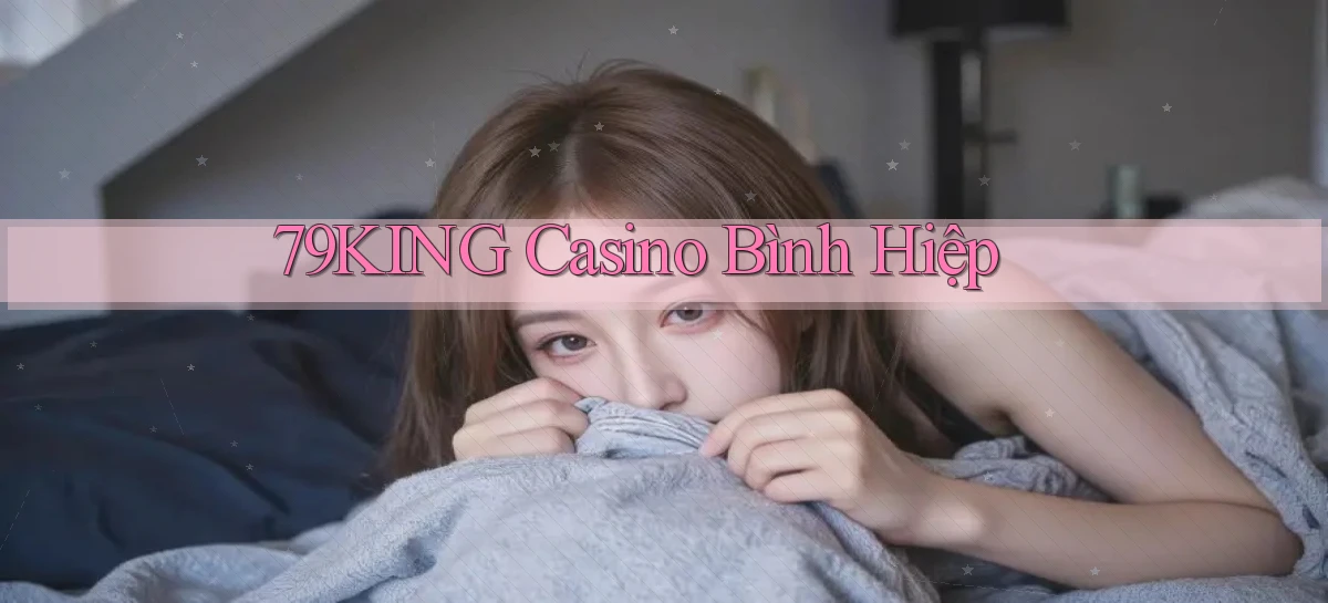 79king casino bình hiệp