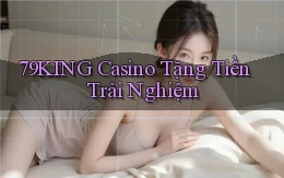 79king casino tặng tiền trải nghiệm