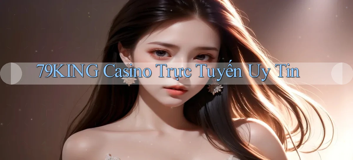 79king casino trực tuyến uy tín