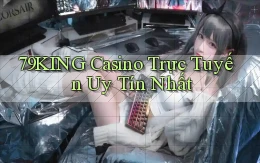 79king casino trực tuyến uy tín nhất