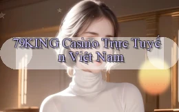 79king casino trực tuyến việt nam