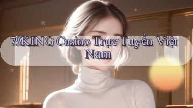 79king casino trực tuyến việt nam