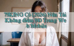 79king có (2026) nên tải không điểm 910 trang web mobile