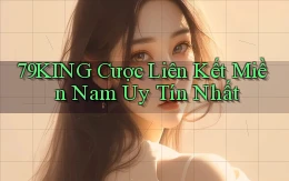 79king  cược liên kết miền nam uy tín nhất