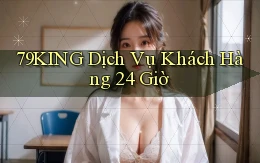 79king Dịch vụ khách hàng 24 giờ