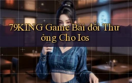 79king  game bài đổi thưởng cho ios