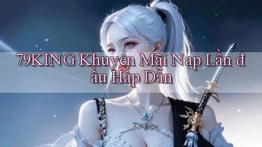 79king  khuyến mãi nạp lần đầu hấp dẫn