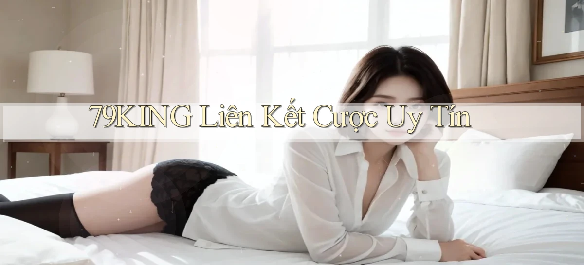 79king  liên kết cược uy tín