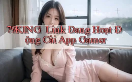 79king ｜ Link Đang Hoạt Động Cài App Gamer