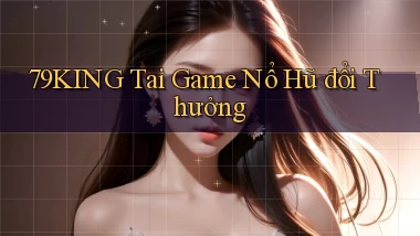 79king  tai game nổ hũ đổi thưởng