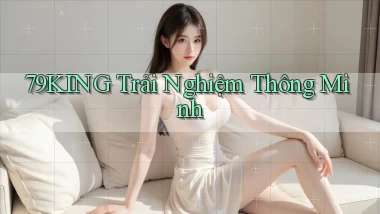 79king  trải nghiệm thông minh