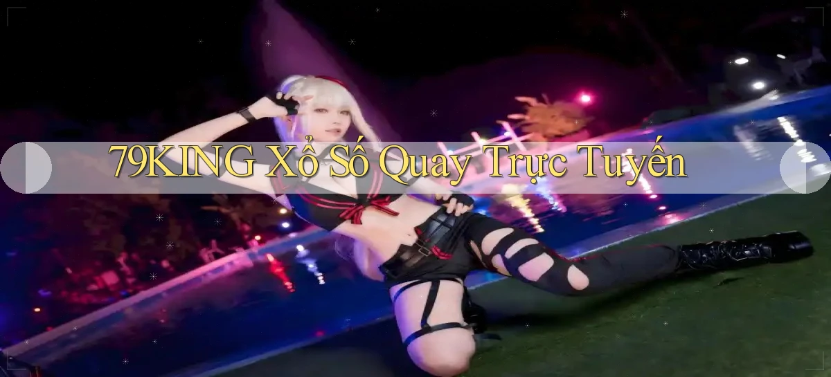 79king Xổ số quay trực tuyến