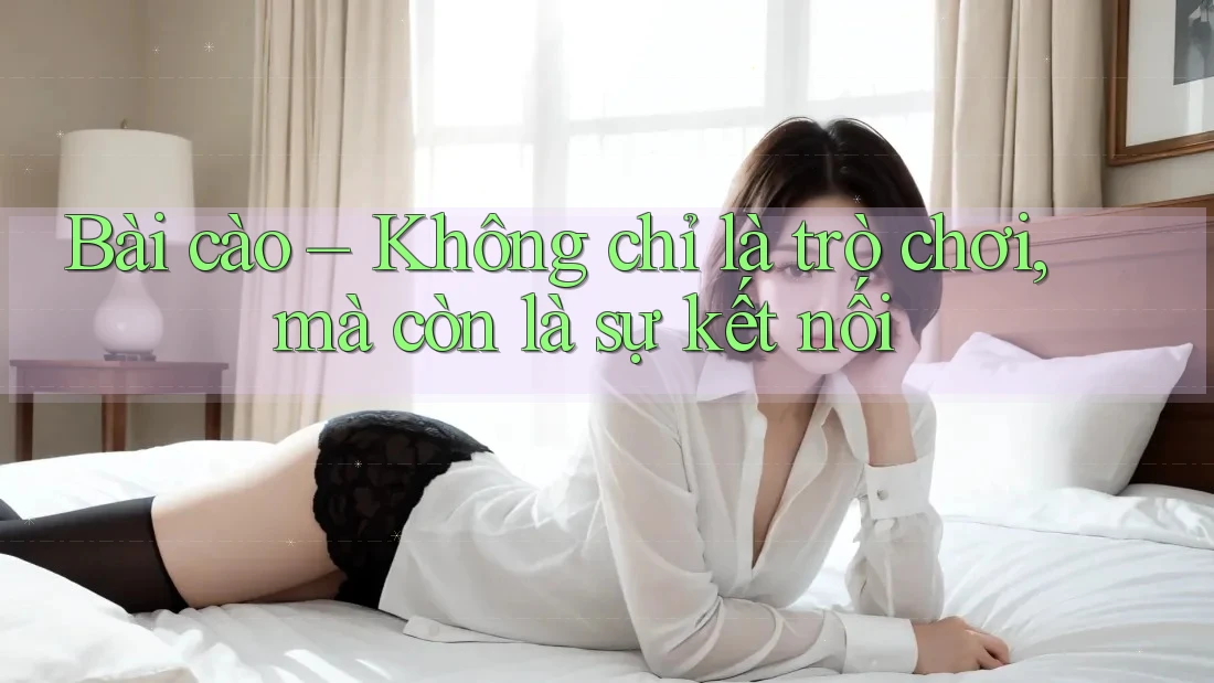 Bài cào – Không chỉ là trò chơi, mà còn là sự kết nối Bài cào – Không chỉ là trò chơi, mà còn là sự kết nối