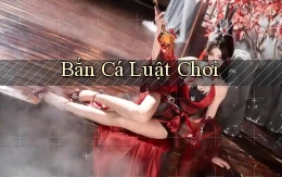 Bắn cá Luật chơi