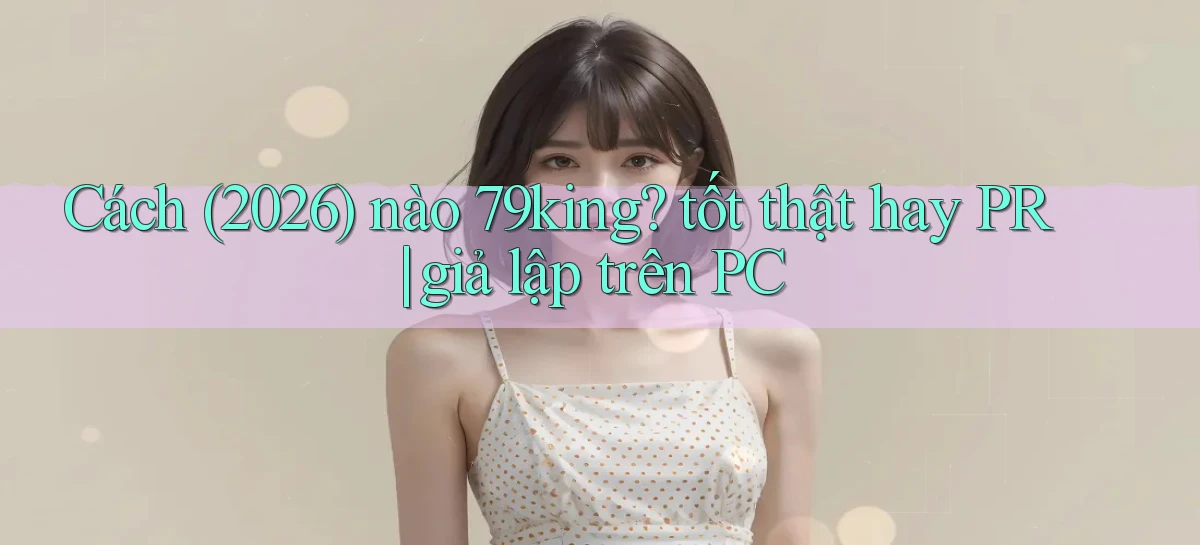 79king   Link Mới   Truy Cập Game Nhanh
