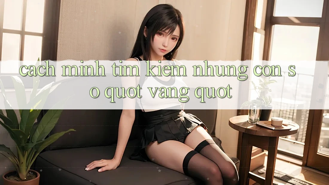 Cách mình tìm kiếm những con số " vàng" Cách mình tìm kiếm những con số " vàng"