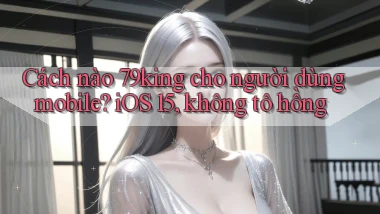 Cách nào 79king cho người dùng mobile, iOS 15, không tô hồng