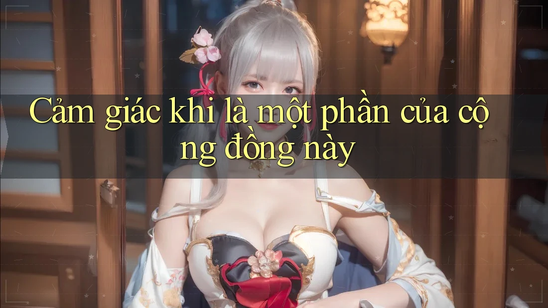 Cảm giác khi là một phần của cộng đồng này Cảm giác khi là một phần của cộng đồng này