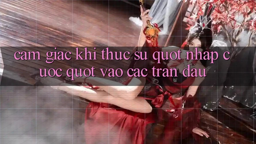 Cảm giác khi thực sự " nhập cuộc" vào các trận đấu Cảm giác khi thực sự " nhập cuộc" vào các trận đấu