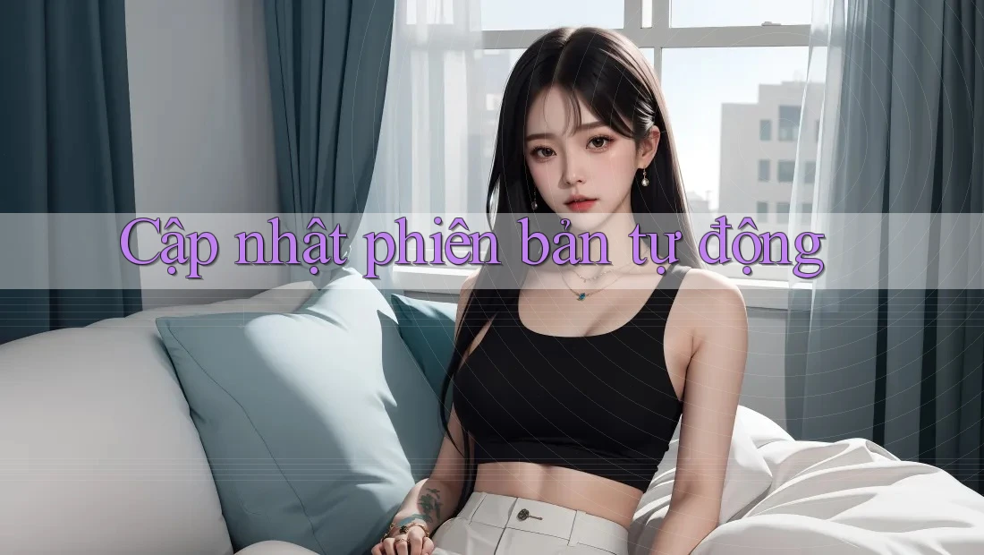 Cập nhật phiên bản tự động Cập nhật phiên bản tự động