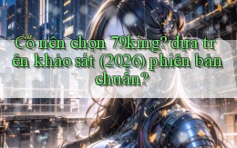 Có nên chọn 79king dựa trên khảo sát (2026) phiên bản chuẩn