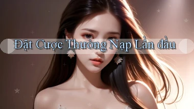 Đặt cược Thưởng nạp lần đầu