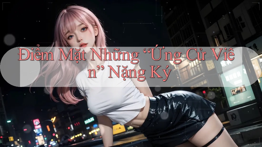 Điểm Mặt Những “Ứng Cử Viên” Nặng Ký Điểm Mặt Những “Ứng Cử Viên” Nặng Ký