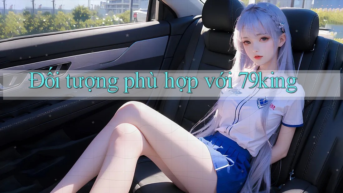 Đối tượng phù hợp với 79king Đối tượng phù hợp với 79king