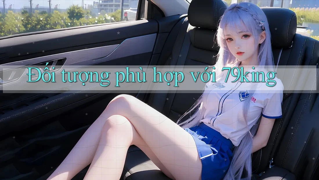 Đối tượng phù hợp với 79king Đối tượng phù hợp với 79king